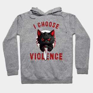 I CHOOSE VIOLENCE  Cat: Funny design for cats lover Hoodie